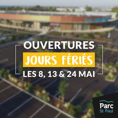 ouvertures jours fériés les 8, 13 et 24 Mai